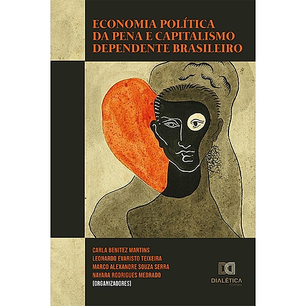 Economia Política da Pena e capitalismo dependente brasileiro, Nayara Rodrigues Medrado, Leonardo Evaristo Teixeira, Marco Alexandre de Souza Serra, Carla Benitez