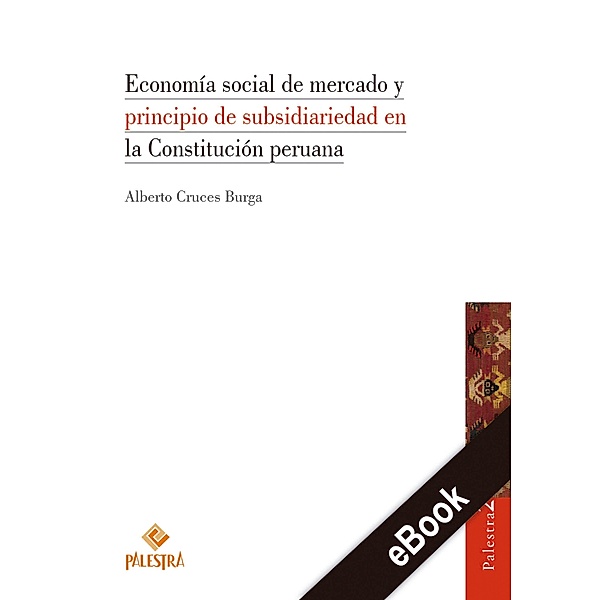 Economía social de mercado y principio de subsidiariedad en la Constitución peruana, Alberto Cruces-Burga