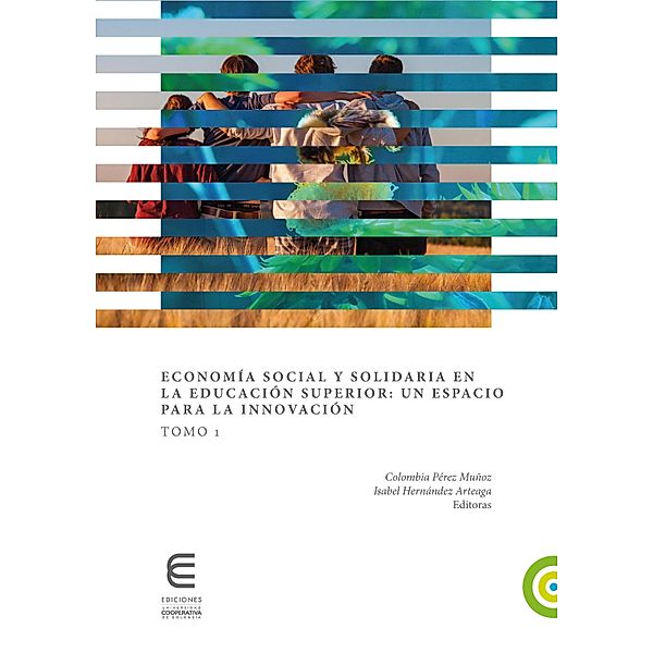 Economía social y solidaria en la educación superior: un espacio para la innovación (Tomo 1), Barbara Altschuler, Rodolfo Pastore, Catalina Quiroz Niño, Yann Regnard, Sohely Rua Castañeda, Nelly Schmalko, Selva Daniela Sena, Natalia Soledad Stein, Paloma Bel Durán, lIvette Tatiana Castilla Carrasca, Adriana Maria Chaparro Africano, Satoshi Ikeda, Gustavo Lejarriaga Pérez de Las Vacas, Erika Licón, Guillermina Mendy, Margaret Meredith