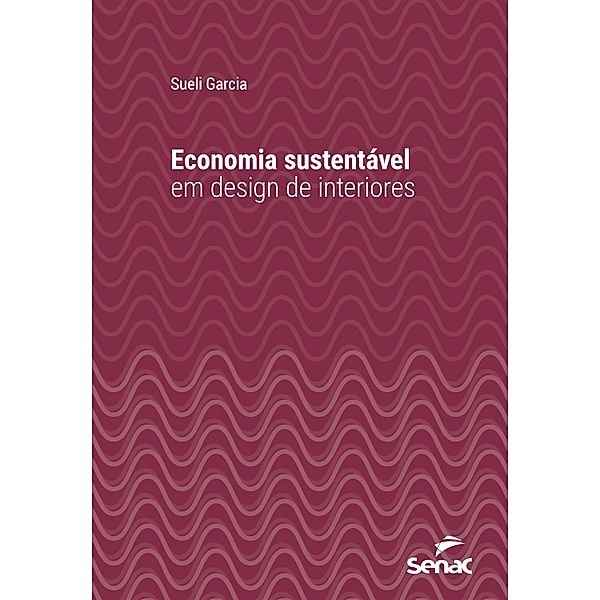 Economia sustentável em design de interiores / Série Universitária, Sueli Garcia