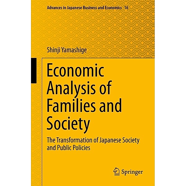 Economic Analysis of Families and Society / Advances in Japanese Business and Economics Bd.16, Shinji Yamashige