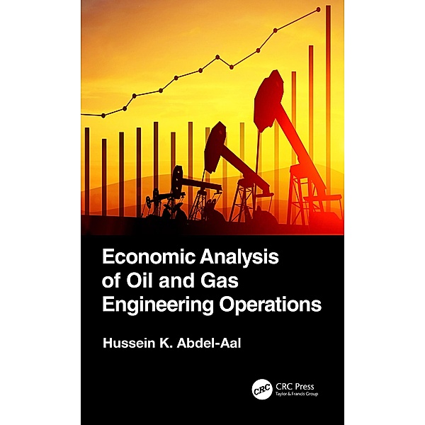 Economic Analysis of Oil and Gas Engineering Operations, Hussein K. Abdel-Aal