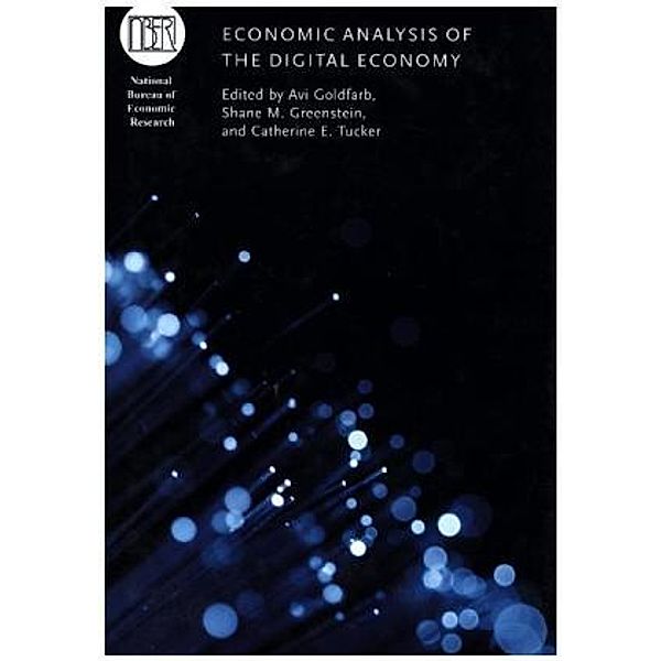 Economic Analysis of the Digital Economy, Alexander Goldfarb, Shane M. Greenstein, Catherine E. Tucker