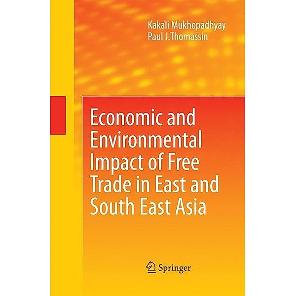 Economic and Environmental Impact of Free Trade in East and South East Asia, Kakali Mukhopadhyay, Paul J. Thomassin