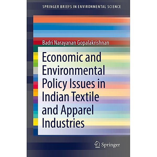 Economic and Environmental Policy Issues in Indian Textile and Apparel Industries / SpringerBriefs in Environmental Science, Badri Narayanan Gopalakrishnan