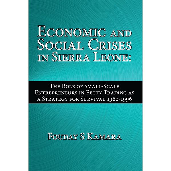 Economic and Social Crises in Sierra Leone:, Fouday S Kamara