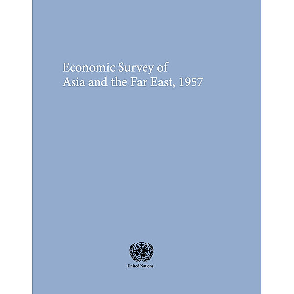 Economic and Social Survey of Asia and the Pacific: Economic and Social Survey of Asia and the Far East 1957