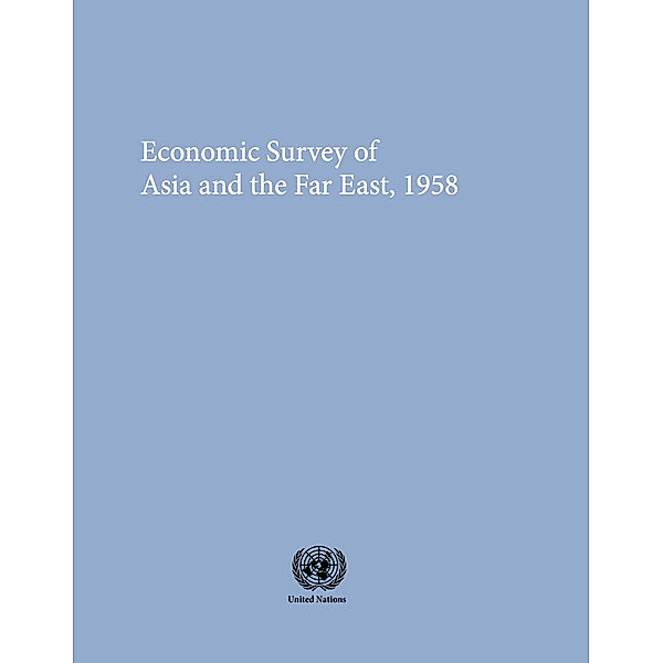 Economic and Social Survey of Asia and the Pacific: Economic and Social Survey of Asia and the Far East 1958