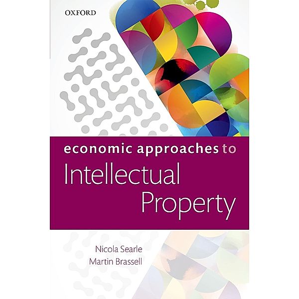 Economic Approaches to Intellectual Property, Nicola Searle, Martin Brassell