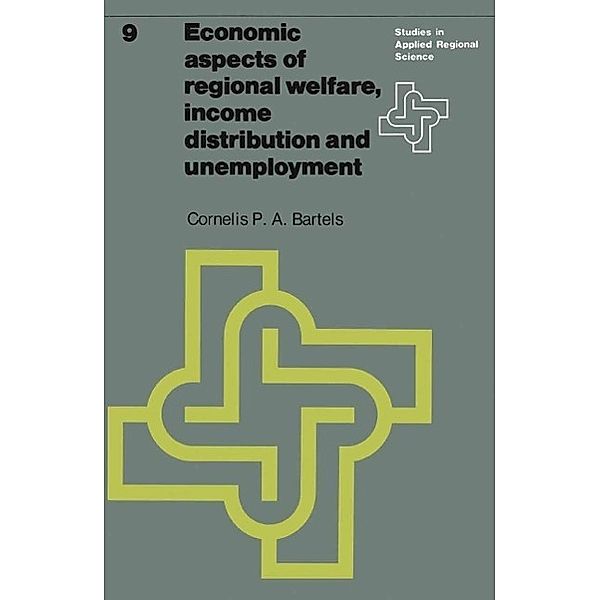 Economic aspects of regional welfare / Studies in Applied Regional Science Bd.9, C. P. A. Bartels