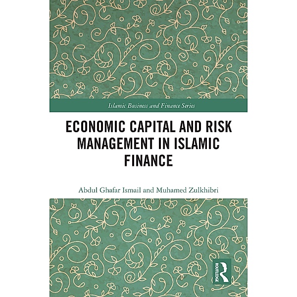 Economic Capital and Risk Management in Islamic Finance, Abdul Ghafar Ismail, Muhamed Zulkhibri
