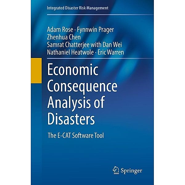 Economic Consequence Analysis of Disasters / Integrated Disaster Risk Management, Adam Rose, Fynnwin Prager, Zhenhua Chen, Samrat Chatterjee, Dan Wei, Nathaniel Heatwole, Eric Warren