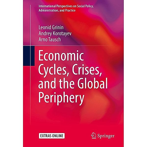 Economic Cycles, Crises, and the Global Periphery / International Perspectives on Social Policy, Administration, and Practice, Leonid Grinin, Andrey Korotayev, Arno Tausch