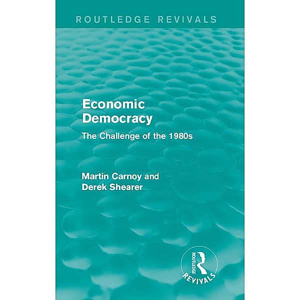 Economic Democracy (Routledge Revivals), Martin Carnoy, Derek Shearer