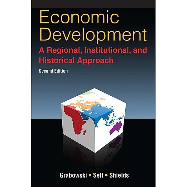 Economic Development: A Regional, Institutional, and Historical Approach, Richard Grabowski, Sharmistha Self, William Shields