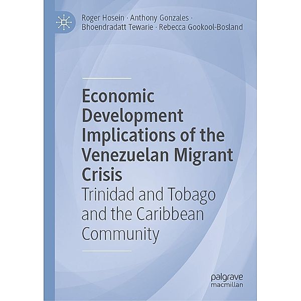 Economic Development Implications of the Venezuelan Migrant Crisis / Progress in Mathematics, Roger Hosein, Anthony Gonzales, Bhoendradatt Tewarie, Rebecca Gookool-Bosland