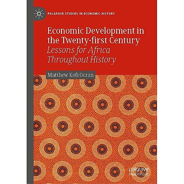 Economic Development in the Twenty-first Century / Palgrave Studies in Economic History, Matthew Kofi Ocran