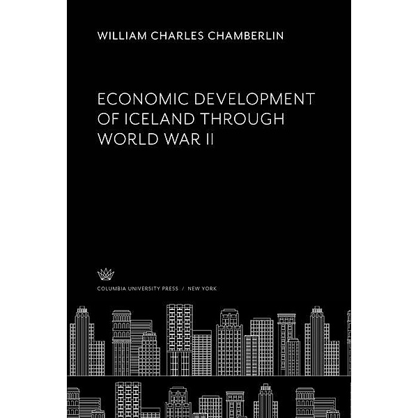 Economic Development of Iceland Through World War II, William Charles Chamberlin
