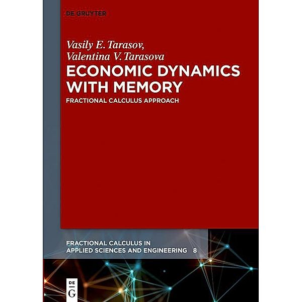 Economic Dynamics with Memory / Fractional Calculus in Applied Sciences and Engineering Bd.8, Vasily E. Tarasov, Valentina V. Tarasova
