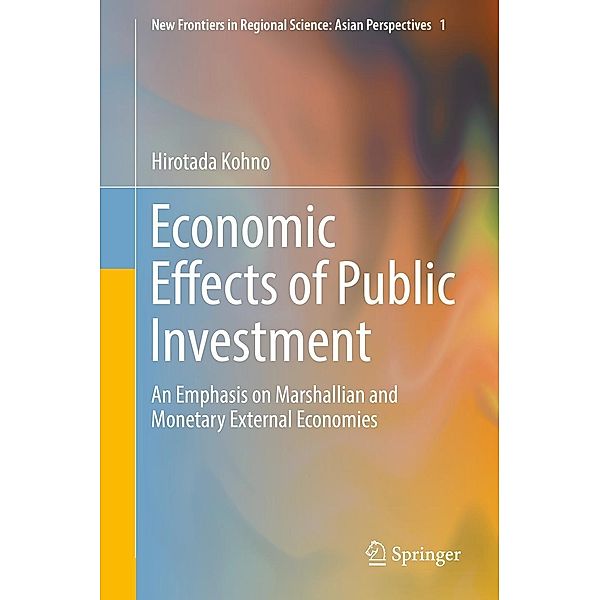 Economic Effects of Public Investment / New Frontiers in Regional Science: Asian Perspectives Bd.1, Hirotada Kohno