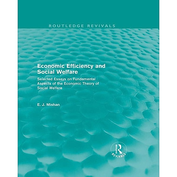 Economic Efficiency and Social Welfare (Routledge Revivals) / Routledge Revivals, E. J. Mishan