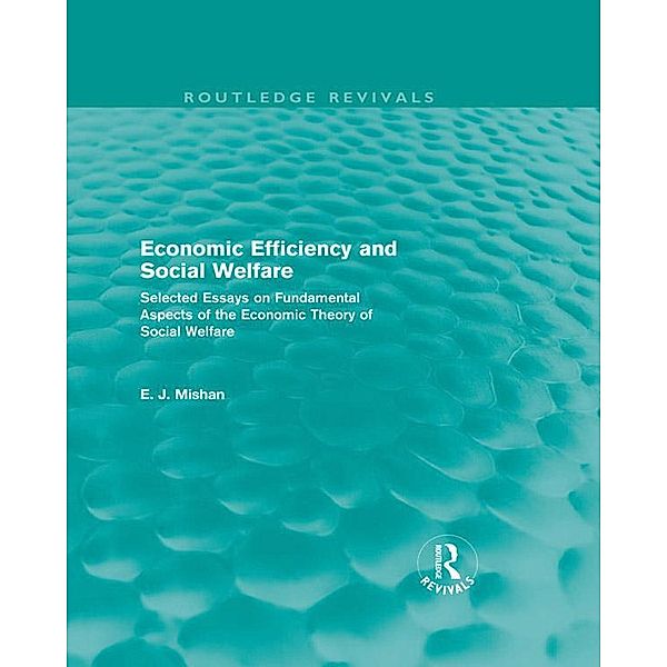 Economic Efficiency and Social Welfare (Routledge Revivals), E. J. Mishan