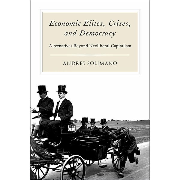 Economic Elites, Crises, and Democracy, Andres Solimano