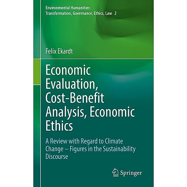 Economic Evaluation, Cost-Benefit Analysis, Economic Ethics / Environmental Humanities: Transformation, Governance, Ethics, Law, Felix Ekardt