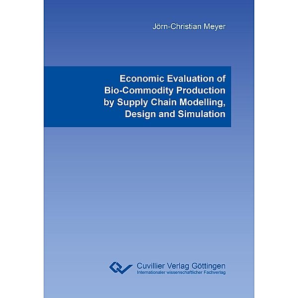 Economic Evaluation of Bio-Commodity Production by Supply Chain Modelling, Design and Simulation, Jörn-Christian Meyer