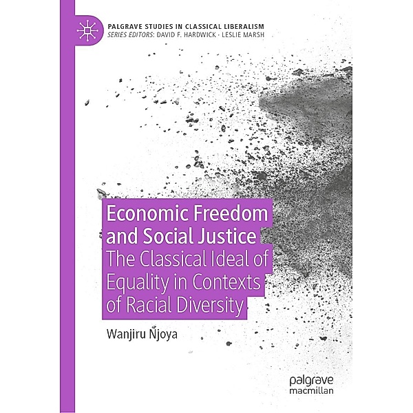 Economic Freedom and Social Justice / Palgrave Studies in Classical Liberalism, Wanjiru Njoya