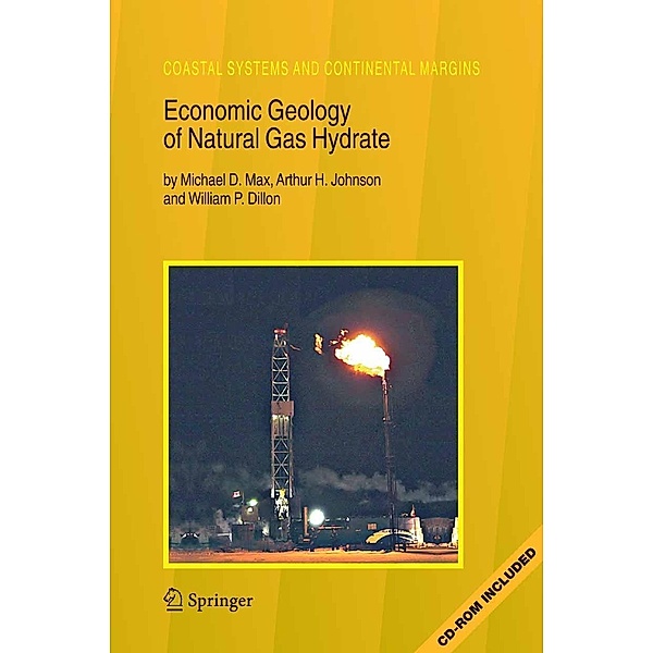 Economic Geology of Natural Gas Hydrate / Coastal Systems and Continental Margins Bd.9, Michael D. Max, Arthur H. Johnson, William P. Dillon