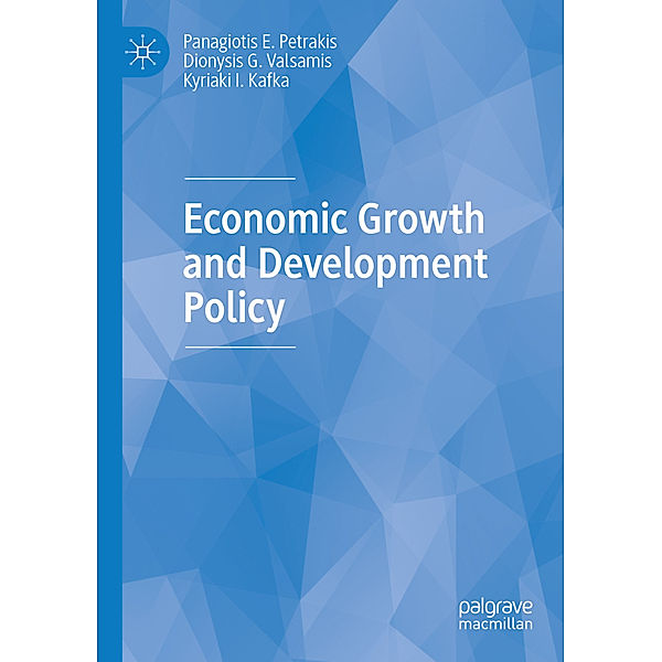 Economic Growth and Development Policy, Panagiotis E. Petrakis, Dionysis G. Valsamis, Kyriaki I. Kafka