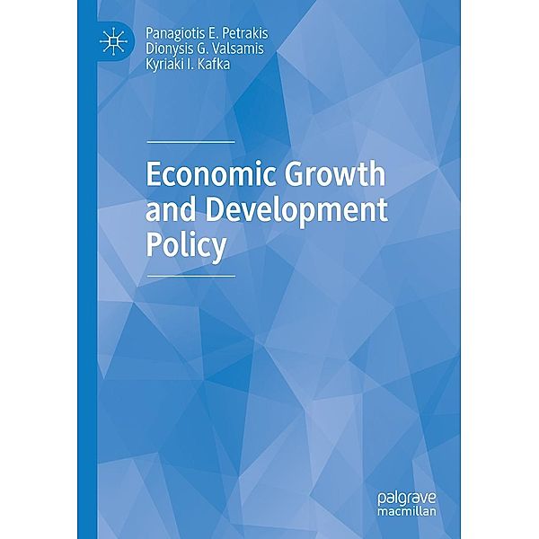 Economic Growth and Development Policy / Progress in Mathematics, Panagiotis E. Petrakis, Dionysis G. Valsamis, Kyriaki I. Kafka