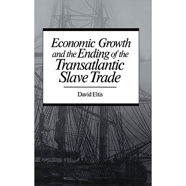 Economic Growth and the Ending of the Transatlantic Slave Trade, David Eltis