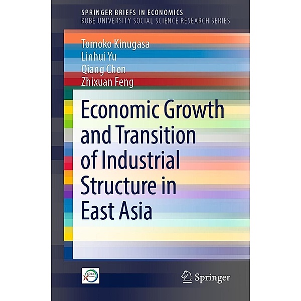 Economic Growth and Transition of Industrial Structure in East Asia / SpringerBriefs in Economics, Tomoko Kinugasa, Linhui Yu, Qiang Chen, Zhixuan Feng