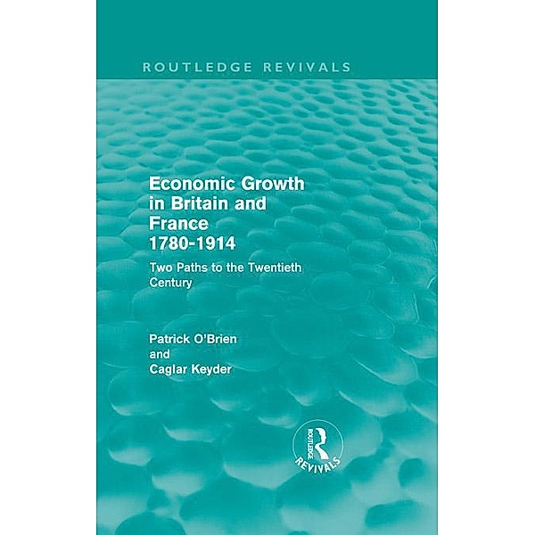 Economic Growth in Britain and France 1780-1914 (Routledge Revivals) / Routledge Revivals, Patrick O'brien, Caglar Keyder