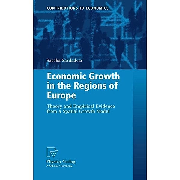Economic Growth in the Regions of Europe / Contributions to Economics, Sascha Sardadvar