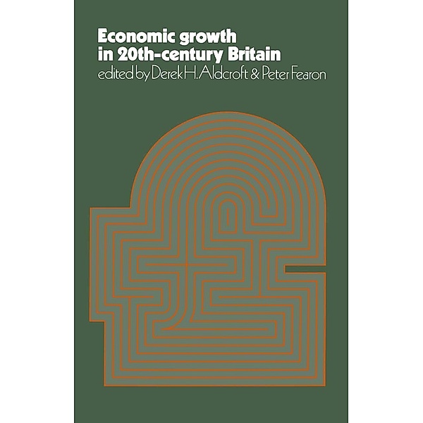 Economic Growth in Twentieth Century Britain, Derek H. Aldcroft, Peter Fearon