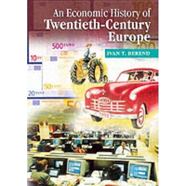 Economic History of Twentieth-Century Europe, Ivan T. Berend