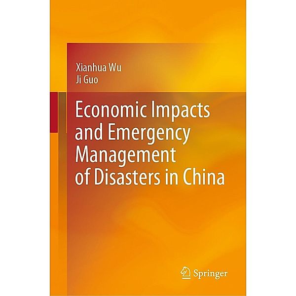 Economic Impacts and Emergency Management of Disasters in China, Xianhua Wu, Ji Guo