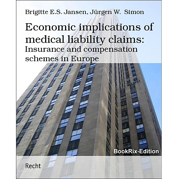 Economic implications of medical liability claims:, Brigitte E. S. Jansen, Jürgen W. Simon