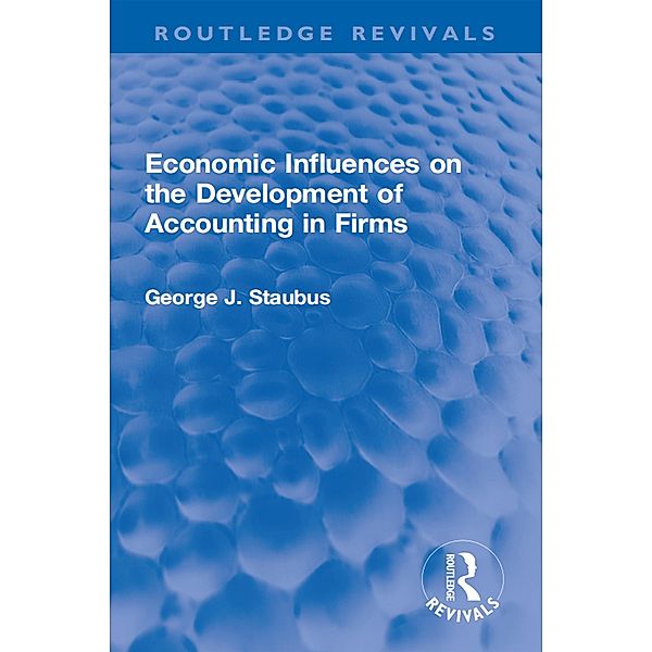 Economic Influences on the Development of Accounting in Firms, George J. Staubus