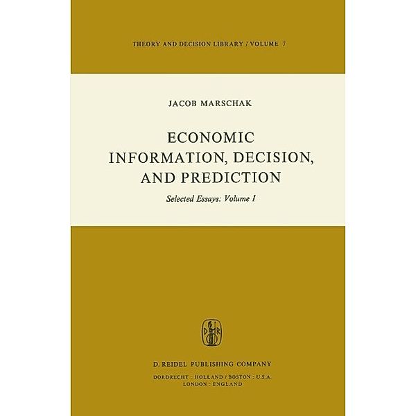 Economic Information, Decision, and Prediction / Theory and Decision Library Bd.7-1, M. Marschak