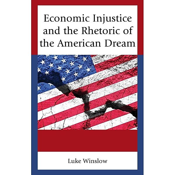 Economic Injustice and the Rhetoric of the American Dream, Luke Winslow