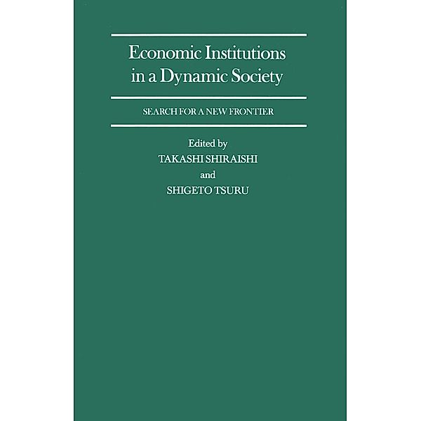 Economic Institutions in a Dynamic Society: Search for a New Frontier / International Economic Association Series