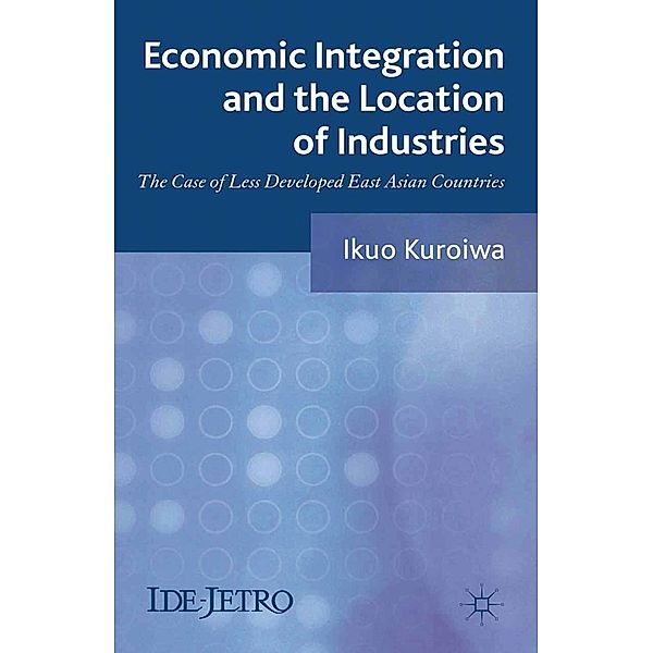 Economic Integration and the Location of Industries / IDE-JETRO Series, I. Kuroiwa