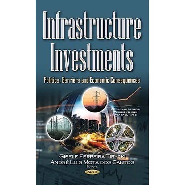 Economic Issues, Problems and Perspectives: Infrastructure Investments: Politics, Barriers and Economic Consequences