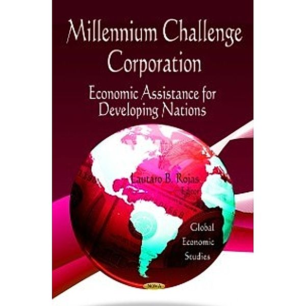 Economic Issues, Problems and Perspectives: Millennium Challenge Corporation: Economic Assistance for Developing Nations