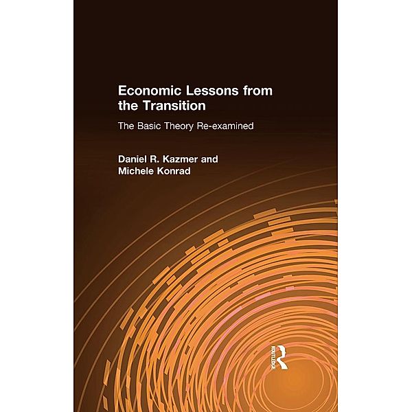 Economic Lessons from the Transition: The Basic Theory Re-examined, Daniel R. Kazmer, Michele Konrad