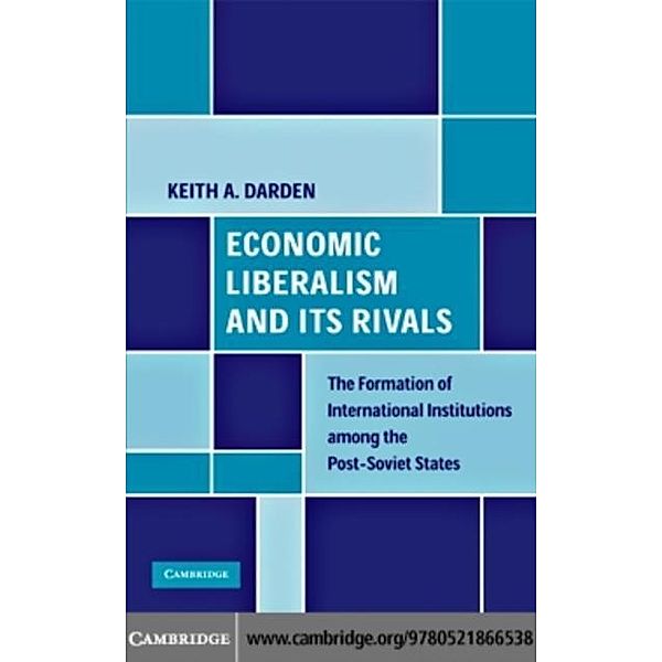 Economic Liberalism and Its Rivals, Keith A. Darden